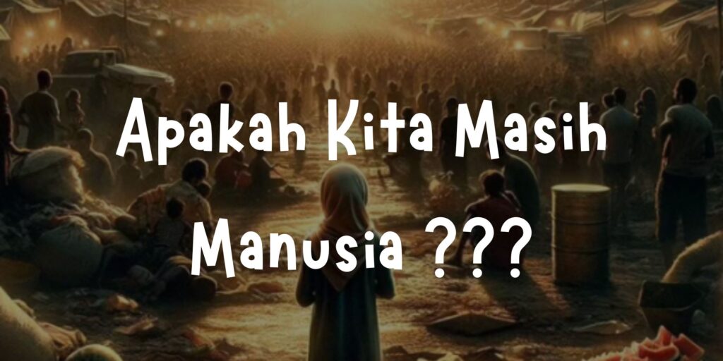 Apakah Kita Masih Manusia?